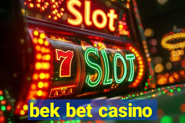 bek bet casino